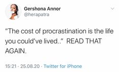 a tweet with the caption'the cost of procrastination is the life you could've lived read that again '