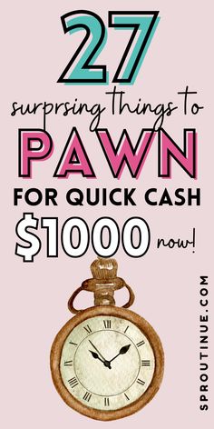 a pink poster with the words, 27 surprising things to pawn for quick cash $ 1, 000 now