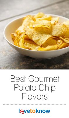 the best gourmet potato chip flavors are in this white bowl on a wooden table