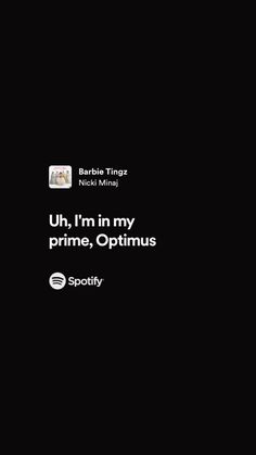 a black background with the words uh, i'm in my prime, optmus and spotify