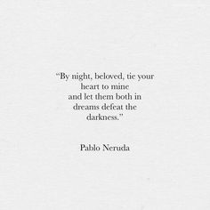 a quote from pablo neruda on the theme of'by night, beloved, lie your heart to nine and let them both in dreams