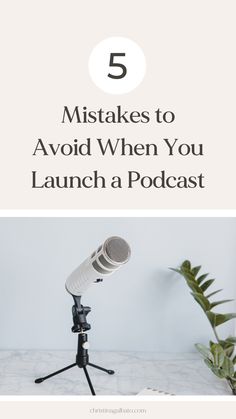 a microphone on top of a tripod with the words 5 mistakes to avoid when you launch