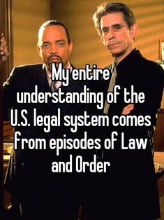 two men standing next to each other with the caption, my entire understanding of the u s legal system comes from episodes of law and order