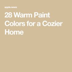 the words 28 warm paint colors for a cozy home