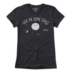 Give Me Some Space T-Shirt - Chowdaheadz Space Tshirt, I'm Broke, Great T Shirts, Grey Shirt, Everyone Knows, Charcoal Color, Fun Prints, Unique Tshirts, Free Shirts