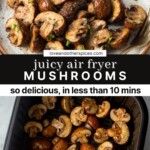 there are many different types of mushrooms in the pan and on the table, along with text that reads juicy air - fryer mushrooms so delicious, in less than 10 mins