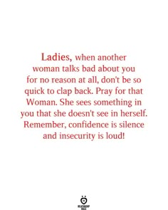 a quote from the book ladies, when another woman talks bad about you for reason at all, don't be so quick to clap back