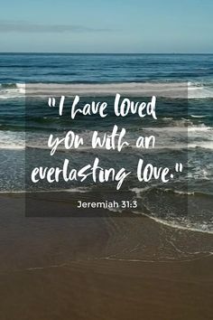 the ocean with a bible verse on it that says i have loved you wit an everlasing love