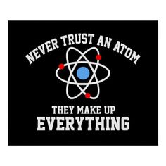 the words never trust an atom they make up everything