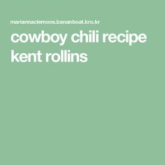 the words cowboy chili recipe kent rollings are in white letters on a green background