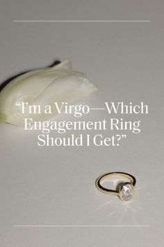 an engagement ring next to a flower with the words i'm a virgo which engagement ring should i get?