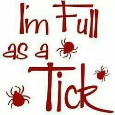 the words i'm full as a tick are written in red on a white background