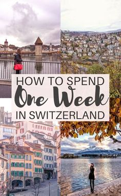 a collage of photos with the words how to spend one week in switzerland