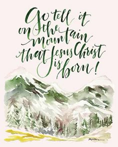 a watercolor painting with the words, get it on the mountain that jesus is born