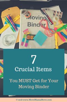 the words 7 crucial items you must get for your moving binder on top of a desk