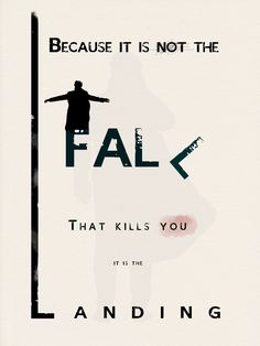 a poster with the words, because it is not the fall that kills you