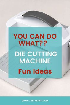 a machine with the words, you can do what? die cutting machine fun ideas