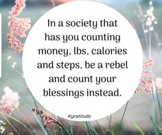 a white circle with the words, i'm a society that has you counting money, lis, calories and steps be a rebel and count your blessing