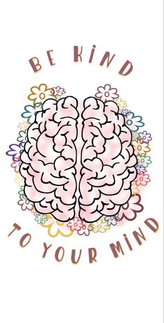 a poster with the words be kind to your mind and a drawing of a brain