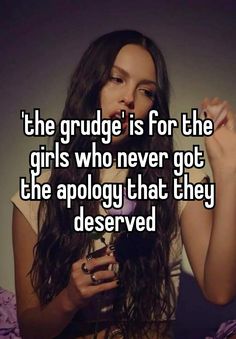 the grudge is for the girls who never got the apoloy that they deserved