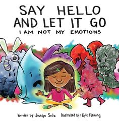 the children's book cover for say hello and let it go i am not my emotions