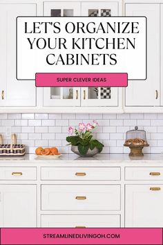 a kitchen with white cabinets and pink lettering that says, let's organize your kitchen cabinets