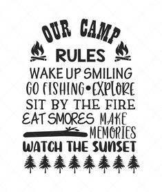 a black and white sign that says our camp rules wake up smiling, go fishing explore sit by the fire eat smores make memories watch the sunset