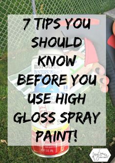 a can of paint with the words 7 tips you should know before you use high gloss spray