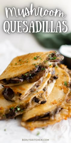 mushrooms quesadillas stacked on top of each other