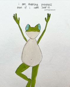 a drawing of a frog with its arms in the air, saying i am making progress even if i can't see it