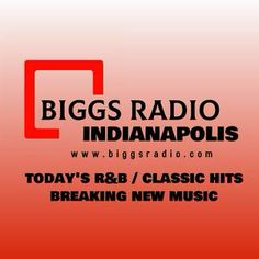 biggs radio indianapolis today's r & b / classic hits breaking new music