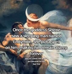 an angel and a man sitting next to each other with the words, once the goddess stene saw a sleeping man named endymion, she put a spell on him, making him remain asleep