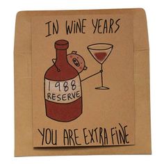 a card with an image of a wine bottle and a glass on it that says, in wine years you are extra fine