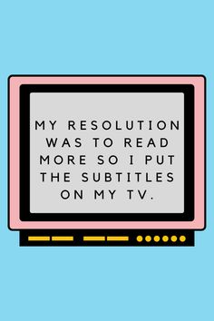 a computer screen with the words, my resolution was to read more so i put the subtles on my tv