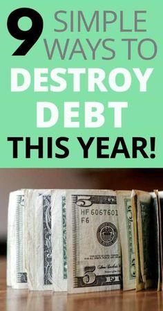 money stacked on top of each other with the words 9 simple ways to destroy debt this year