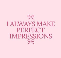 the words 99 i always make perfect impressions are in pink against a light pink background