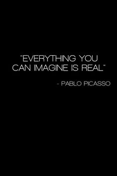 a black and white photo with a quote on it that says, everything you can imagine is real