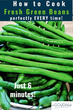 green beans in a bowl with text overlay reading how to cook fresh green beans perfectly every time just 6 minutes