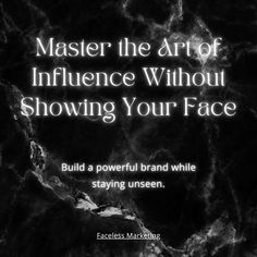 a black marble background with the words, master the art of influence without showing your face