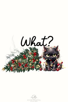 a black cat sitting next to a christmas tree with the words what? on it