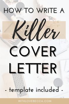 the words how to write a killer cover letter on top of a desk with various office supplies