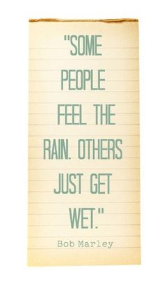 a piece of paper with the quote some people feel the rain others just get wet