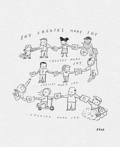 a drawing of people holding hands with the words joy creates more joy above them and below it