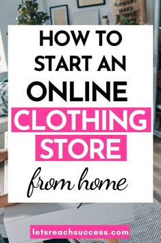 the text how to start an online clothing store from home