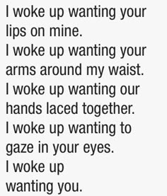 a poem written in black and white with the words i woke up wanting your lips on mine