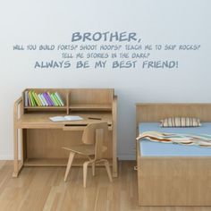 there is a wall decal that says brother, will you build your short house? teach me to skip rocks? tell me stories in the dark always be my best friend