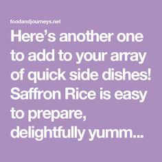 there's another one to add to your array of quick side dishes saffron rice is easy to prepare, delightful yum