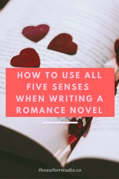 an open book with hearts on it and the title how to use all five senses when writing a romance novel