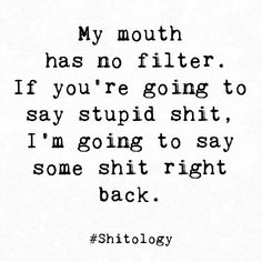 My Mouth Has No Filter Quotes, Stop Using Filters Quotes, No Filter Quotes, Mouth Quote, Filter Quotes, Sassy Pants, Life Routines, English Text, I Want To Cry