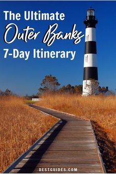 a boardwalk leading to a light house with the words, the ultimate outer banks 7 - day itinerary